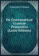 De Grammaticae Graecae Primordiis (Latin Edition), Johannes Classen 