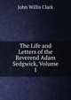 The Life and Letters of the Reverend Adam Sedgwick, Volume 1, John Willis Clark 