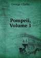 Pompeii, Volume 1, George Clarke 