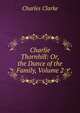 Charlie Thornhill: Or, the Dunce of the Family, Volume 2, Charles Clarke 
