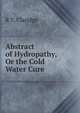Abstract of Hydropathy, Or the Cold Water Cure, R T. Claridge 