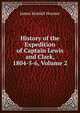 History of the Expedition of Captain Lewis and Clark, 1804-5-6, Volume 2, James Kendall Hosmer 