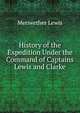 History of the Expedition Under the Command of Captains Lewis and Clarke, Meriwether Lewis 