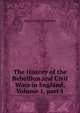 The History of the Rebellion and Civil Wars in England, Volume 1, part 1, Clarendon, Edward Hyde Earl of 