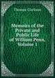 Memoirs of the Private and Public Life of William Penn, Volume 1, Thomas Clarkson 