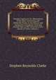 Vestigia Anglicana: Or, Illustrations of the More Interesting and Debatable Points in the History and Antiquities of England: From the Earliest Ages to the Accession of the House of Tudor, Volume 2, Stephen Reynolds Clarke 