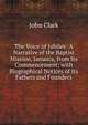 The Voice of Jubilee: A Narrative of the Baptist Mission, Jamaica, from Its Commencement; with Biographical Notices of Its Fathers and Founders, John Clark 
