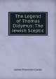 The Legend of Thomas Didymus: The Jewish Sceptic, Clarke, James Freeman 
