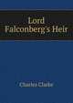 Lord Falconberg's Heir, Charles Clarke 