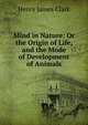 Mind in Nature: Or the Origin of Life, and the Mode of Development of Animals, Henry James Clark 