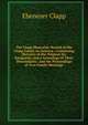 The Clapp Memorial: Record of the Clapp Family in America : Containing Sketches of the Original Six Emigrants, and a Genealogy of Their Descendants . and the Proceedings at Two Family Meetings, Ebenezer Clapp 