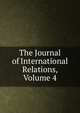 The Journal of International Relations, Volume 4, 
