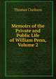 Memoirs of the Private and Public Life of William Penn, Volume 2, Thomas Clarkson 