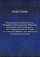Researches in Prehistoric and Protohistoric Comparative Philology, Mythology, and Arch?ology: In Connection with the Origin of Culture in America and the Accad Or Sumerian Families, Hyde Clarke 