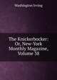 The Knickerbocker: Or, New-York Monthly Magazine, Volume 38, Washington Irving 
