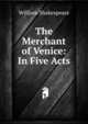 The Merchant of Venice: In Five Acts, William Shakespeare 