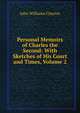 Personal Memoirs of Charles the Second: With Sketches of His Court and Times, Volume 2, John Williams Clayton 