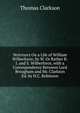 Strictures On a Life of William Wilberforce, by W. Or Rather R.I. and S. Wilberforce, with a Correspondence Between Lord Brougham and Mr. Clarkson Ed. by H.C. Robinson., Thomas Clarkson 