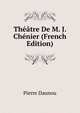 Theatre De M. J. Chenier (French Edition), Pierre Daunou 