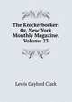 The Knickerbocker: Or, New-York Monthly Magazine, Volume 23, Lewis Gaylord Clark 