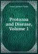 Protozoa and Disease, Volume 1, James Jackson Clarke 