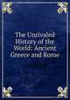 The Unrivaled History of the World: Ancient Greece and Rome, 