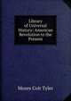 Library of Universal History: American Revolution to the Present, Moses Coit Tyler 