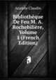 Bibliotheque De Feu M. A. Rochebiliere, Volume 1 (French Edition), Anatole Claudin 