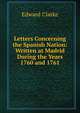 Letters Concerning the Spanish Nation: Written at Madrid During the Years 1760 and 1761, Edward Clarke 