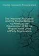 The "Machine" Abolished: And the People Restored to Power, by the Organization of All the People On the Lines of Party Organization, Charles Cotesworth Pinckney Clark 