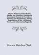 Miners' Manual, United States, Alaska, the Klondike: Containing Annotated Manual of Procedure; Statutes and Regulations; Mining Regulations of the . of Mining Terms, and Information Regardin, Horace Fletcher Clark 