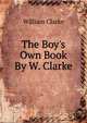 The Boy's Own Book By W. Clarke., William Clarke 