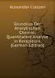 Grundriss Der Analytischen Chemie: Quantitative Analyse in Beispielen. (German Edition), Alexander Classen 