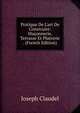 Pratique De L'art De Construire: Ma?onnerie, Terrasse Et Platrerie . (French Edition), Joseph Claudel 
