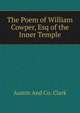 The Poem of William Cowper, Esq of the Inner Temple, Austin And Co. Clark 