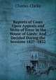 Reports of Cases Upon Appeals and Writs of Error in the House of Lords: And Decided During the Sessions 1827 -1832, Charles Clarke 