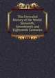 The Unrivaled History of the World: Sixteenth, Seventeenth and Eighteenth Centuries, 