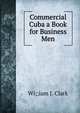 Commercial Cuba a Book for Business Men, Wi;;iam J. Clark 