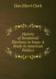 History of Senatorial Elections in Iowa: A Study in American Politics, Dan Elbert Clark 