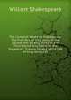 The Complete Works of Shakespeare: The First Part of King Henry Vi. the Second Part of King Henry Vi. the Third Part of King Henry Vi. the Tragedy of . Famous History of the Life of King Henry VIII, William Shakespeare 