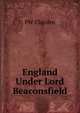 England Under Lord Beaconsfield, PW Clayden 