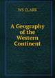 A Geography of the Western Continent., WS CLARK 