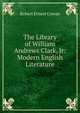 The Library of William Andrews Clark, Jr: Modern English Literature, Robert Ernest Cowan 