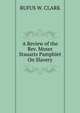 A Review of the Rev. Moses Stauarts Pamphlet On Slavery, RUFUS W. CLARK 