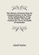 The History of Greece from Its Commencement to the Close of the Independence of the Greek Nation: The Fourth Century B.C. Up to Th Death of Alexander, Adolf Holm 