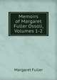 Memoirs of Margaret Fuller Ossoli, Volumes 1-2, Margaret Fuller 