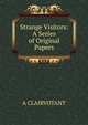 Strange Visitors: A Series of Original Papers., A CLAIRVOTANT 