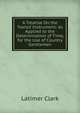 A Treatise On the Transit Instrument: As Applied to the Determination of Time, for the Use of Country Gentlemen, Latimer Clark 