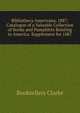 Bibliotheca Americana, 1887: Catalogue of a Valuable Collection of Books and Pamphlets Relating to America. Supplement for 1887, Booksellers Clarke 