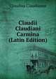 Claudii Claudiani Carmina (Latin Edition), Claudius Claudianus 